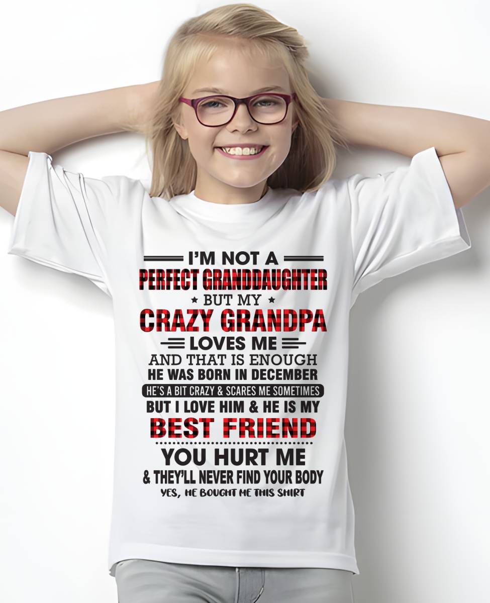 DECEMBER - I'M NOT A PERFECT GRANDDAUGHTER BUT MY CRAZY GRANDPA LOVES ME AND THAT IS ENOUGH - FROM GRANDPA - TLEE12 (SKU11-12-12)