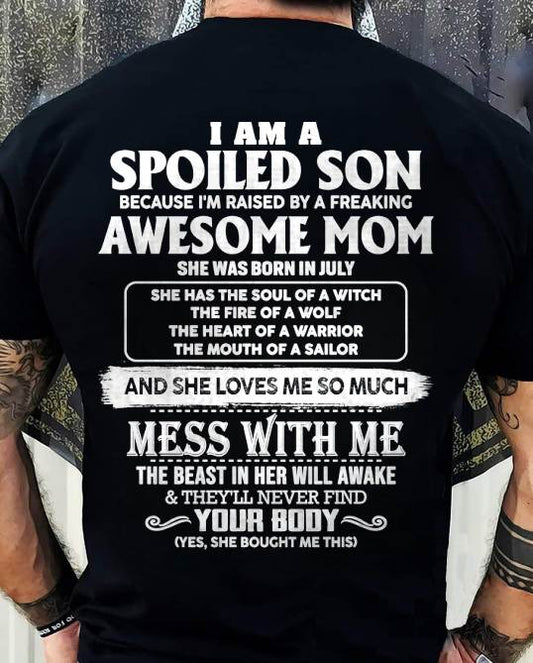 JULY - I AM A SPOILED SON BECAUSE I'M RAISED BY A FREAKING AWESOME MOM - FROM MOM - TLEE07 (SKU10-46-07)