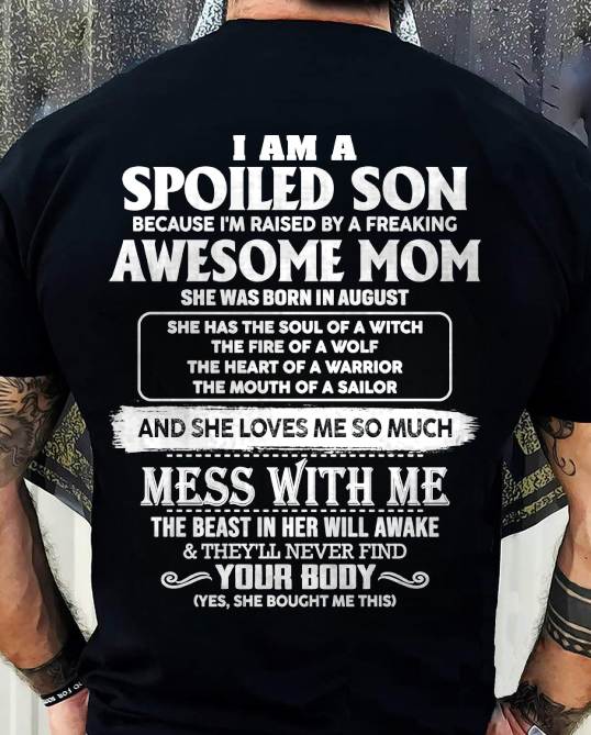 AUGUST - I AM A SPOILED SON BECAUSE I'M RAISED BY A FREAKING AWESOME MOM - FROM MOM - TLEE08 (SKU10-46-08)