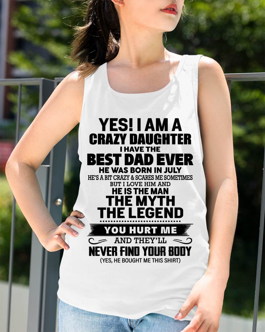 JULY - YES! I AM A CRAZY DAUGHTER I HAVE THE BEST DAD EVER - FROM DAD - TLEE07 (SKU2603-65-07)