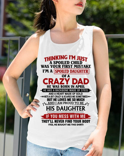 APRIL - THINKING I'M JUST A SPOILED CHILD WAS YOUR FIRST MISTAKE  I’M A SPOILED DAUGHTER OF A CRAZY DAD - FROM DAD- TLEE04 (SKU12-281-04)