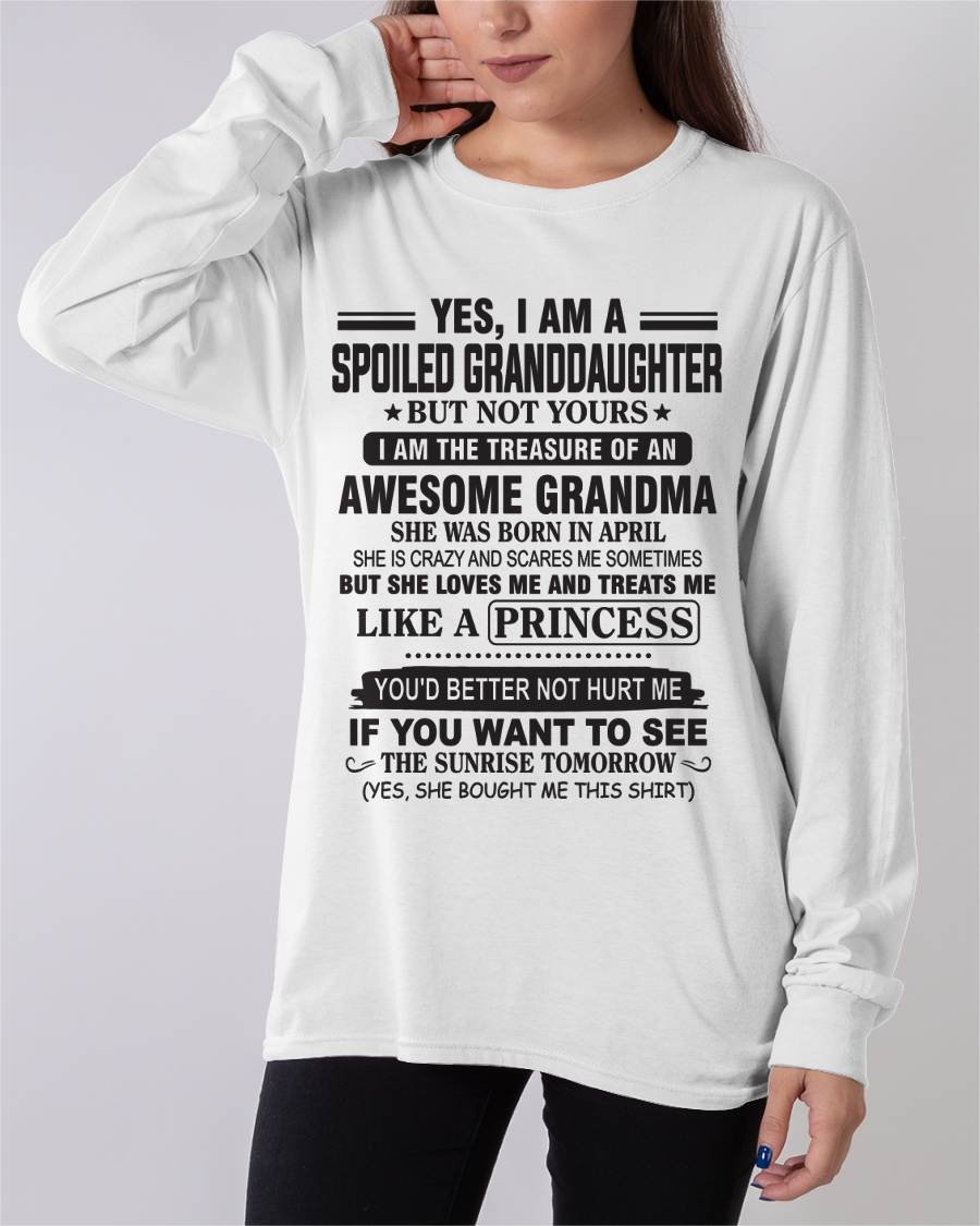 APRIL - YES, I AM A SPOILED GRANDDAUGHTER BUT NOT YOURS I AM THE TREASURE OF AN AWESOME GRANDMA - FROM GRANDMA - TLEE04 (SKU10-104-04)