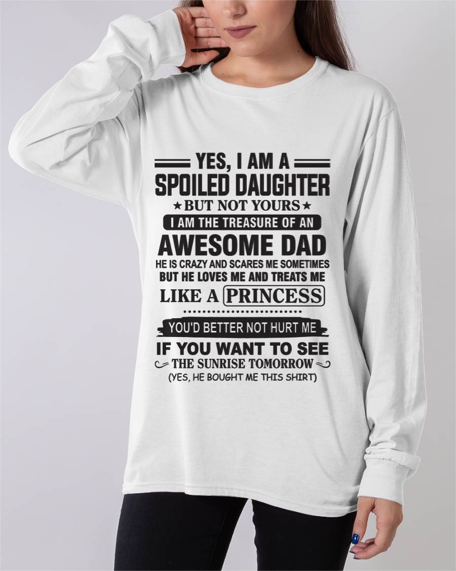 YES I AM A SPOILED DAUGHTER BUT NOT YOURS I AM THE TREASURE OF AN AWESOME DAD - FROM DAD - TLEE00 (SKU10-138-00)