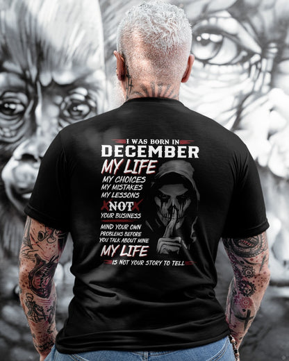 December - I Was Born In December My Life My Choices My Mistakes My Lessons - Gift For Man - TLEE12 (SKU08-36-12)