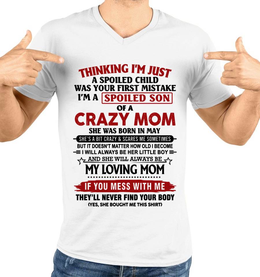 MAY - THINKING I’M JUST A SPOILED CHILD WAS YOUR FIRST MISTAKE  I’M A SPOILED SON OF A CRAZY MOM - FROM MOM - TLEE05 (SKU2602-06-05)