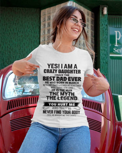March - Yes! I Am A Crazy Daughter I Have The Best Dad Ever - Gift From Dad - TLEE03 (SKU09-09-03)