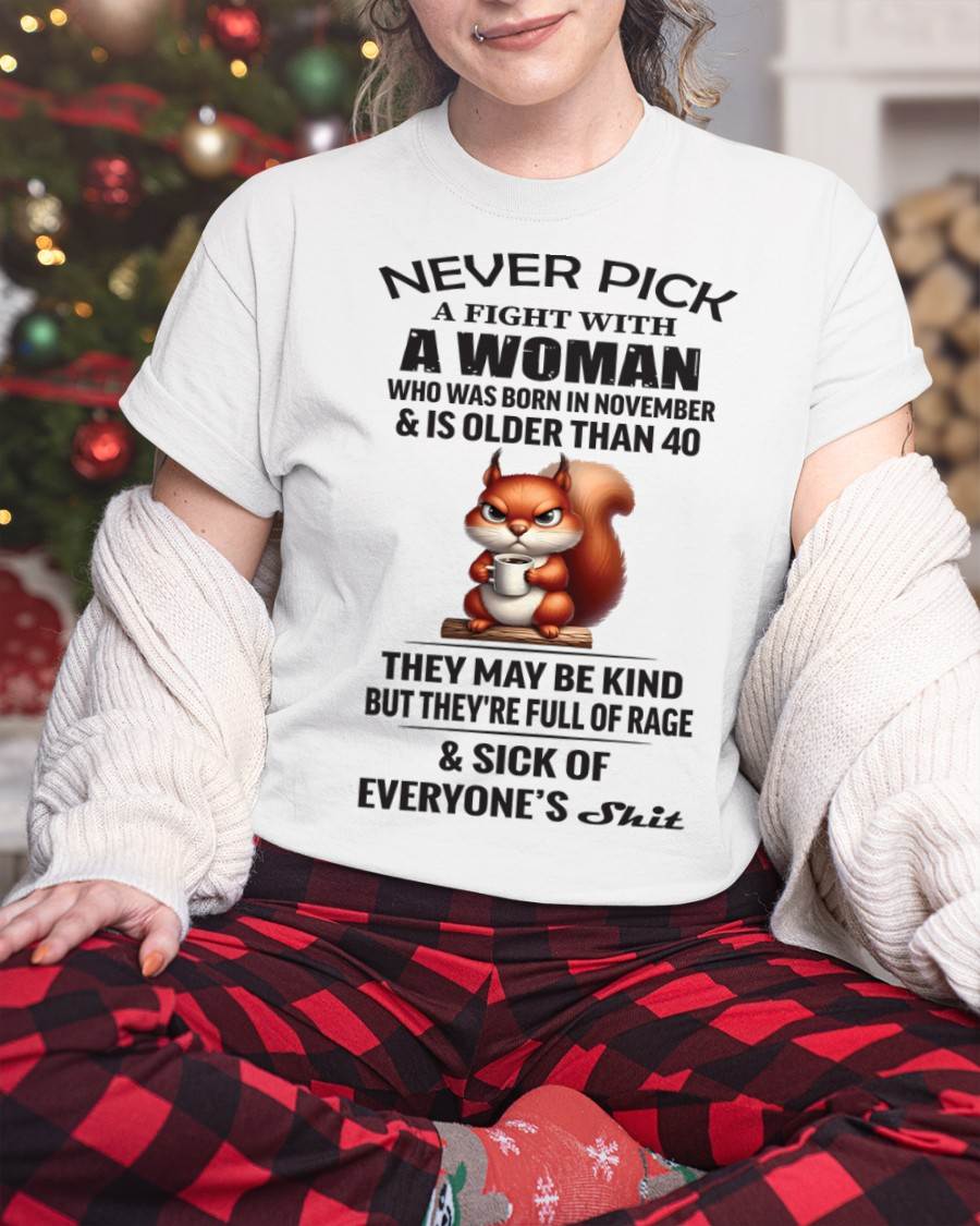 NOVEMBER - NEVER PICK A FIGHT WITH A WOMAN WHO WAS BORN IN NOVEMBER & IS OLDER THAN 40 - FOR WOMEN - TLEE11 (SKU09-129-11)