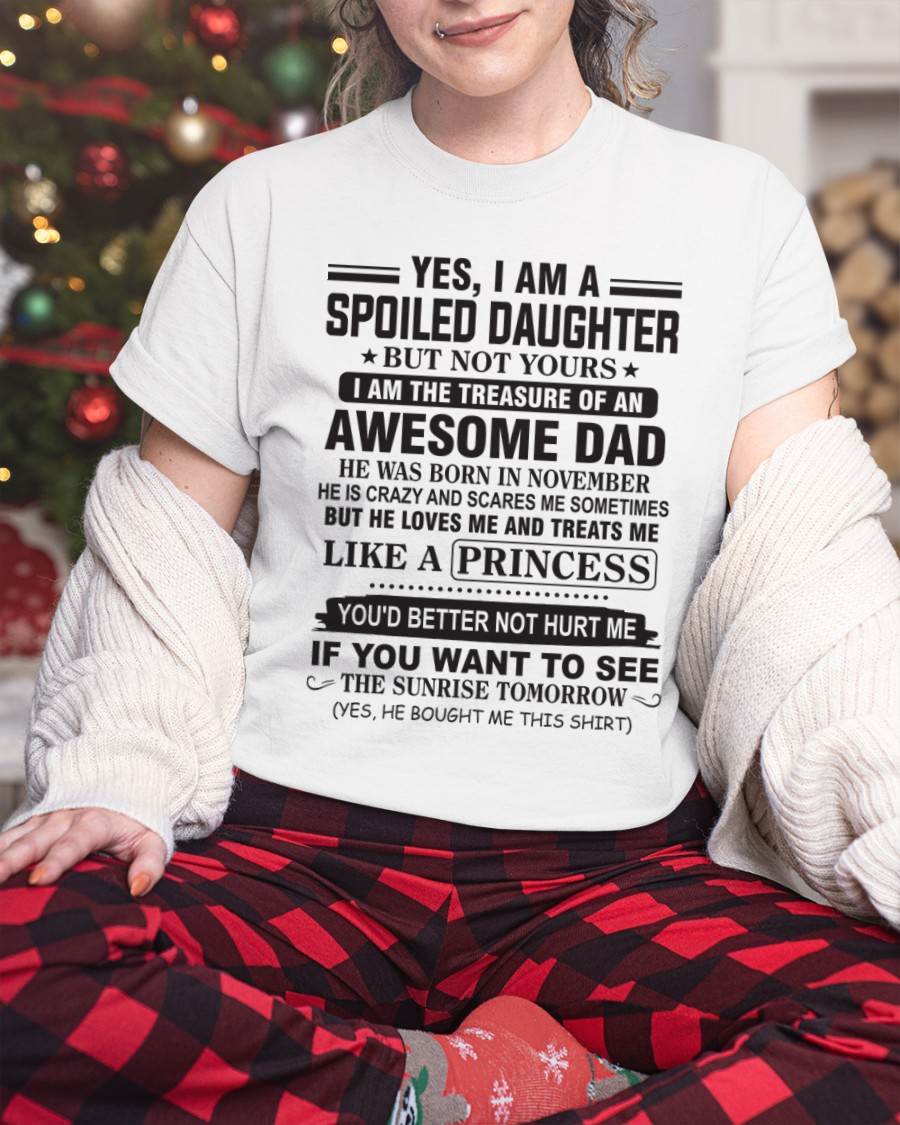 NOVEMBER - YES I AM A SPOILED DAUGHTER BUT NOT YOURS I AM THE TREASURE OF AN AWESOME DAD - FROM DAD - TLEE11 (SKU10-138-11)