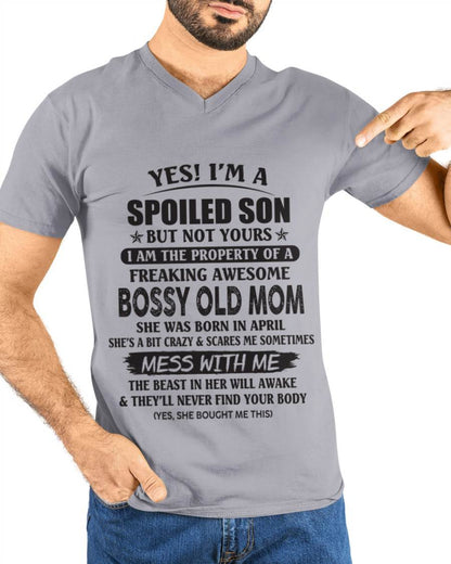 April - Yes! I'm A Spoiled Son But Not Yours I Am The Property Of A Freaking Awesome Bossy Old Mom - Gift From Mom - TLEE04 (SKU07-83-04)