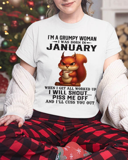 JANUARY - I'M A GRUMPY WOMAN WHEN I GET ALL WORKED UP I WILL SHOUT PISS ME OFF AND I’LL CUSS YOU OUT - FOR WOMEN - TLEE01 (SKU09-93-01)