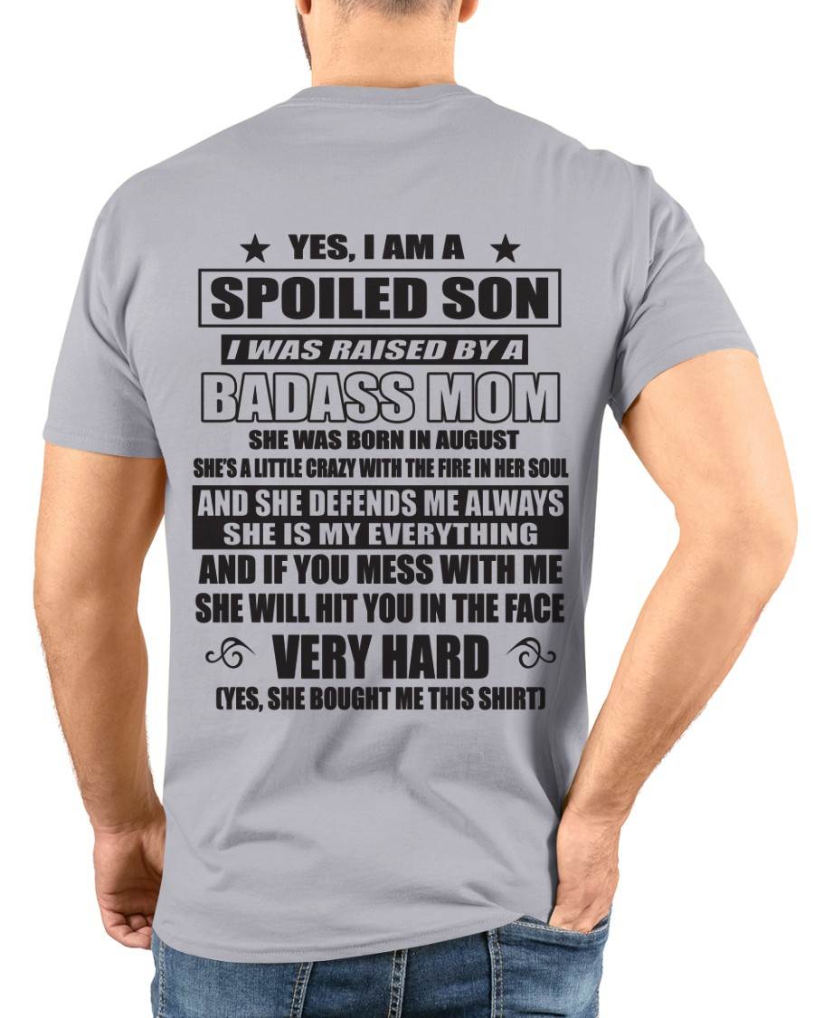 AUGUST - YES, I AM A SPOILED SON I WAS RAISED BY A BADASS MOM - FROM MOM - TLEE08 (SKU09-100-08)