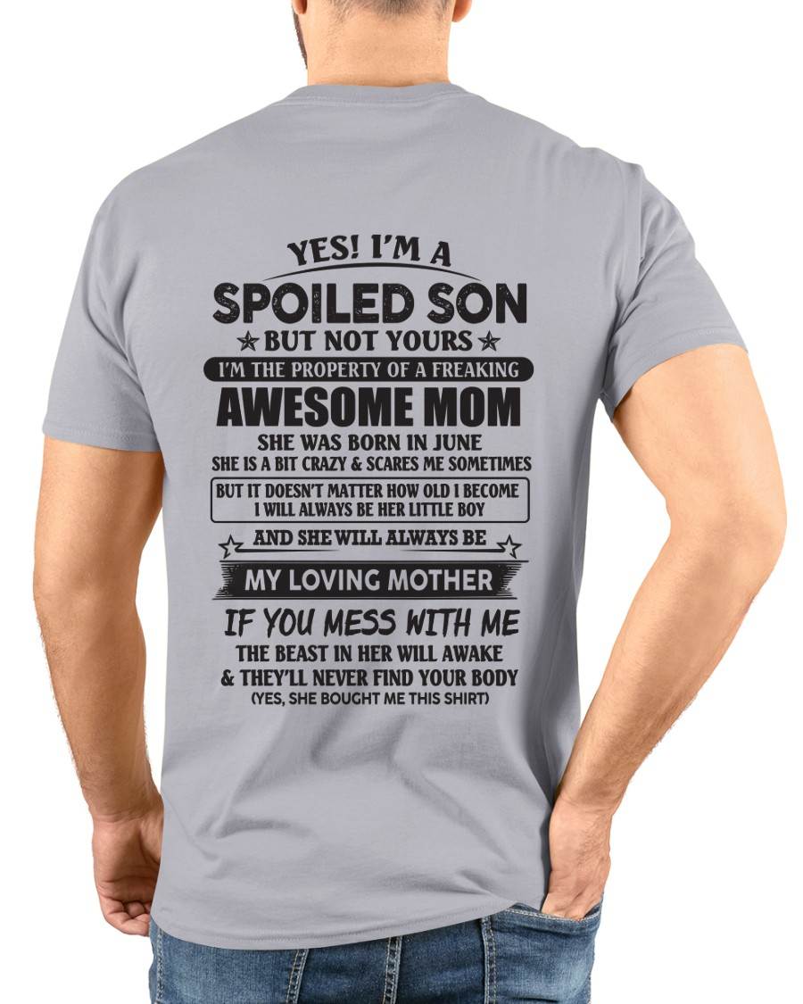 June - Yes I'm A Spoiled Son But Not Yours I'm The Property Of A Freaking Awesome Mom - Gift From Mom - TLEE06 (SKU07-147-06)