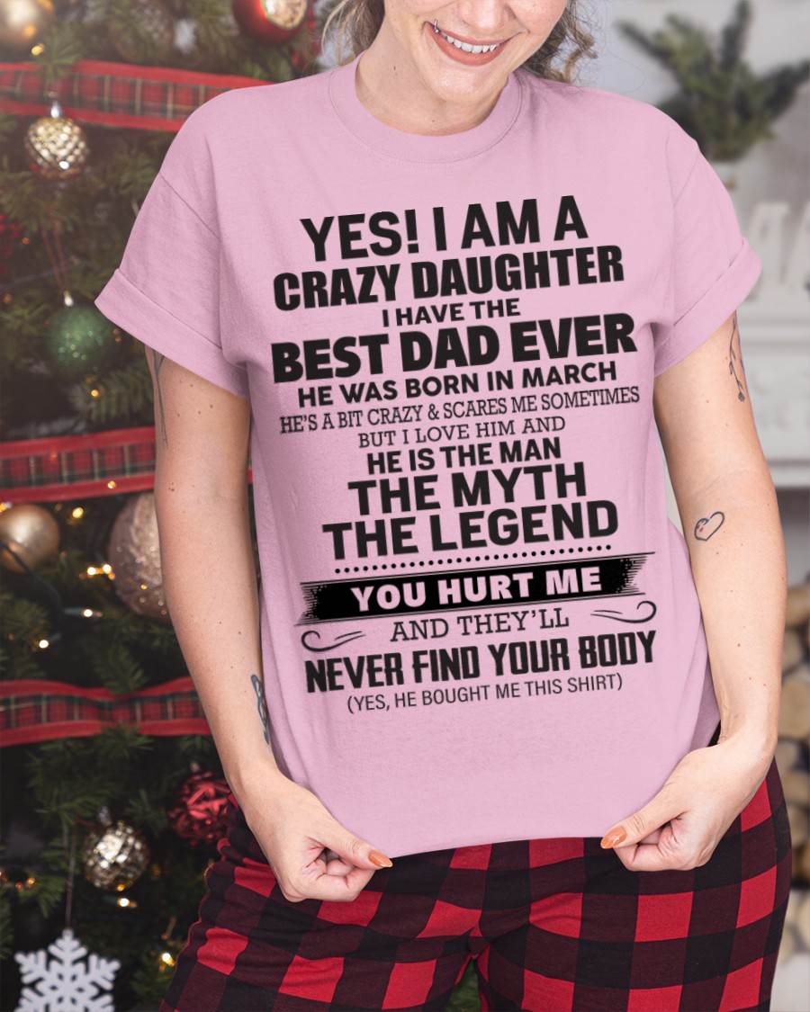 March - Yes! I Am A Crazy Daughter I Have The Best Dad Ever - Gift From Dad - TLEE03 (SKU09-09-03)