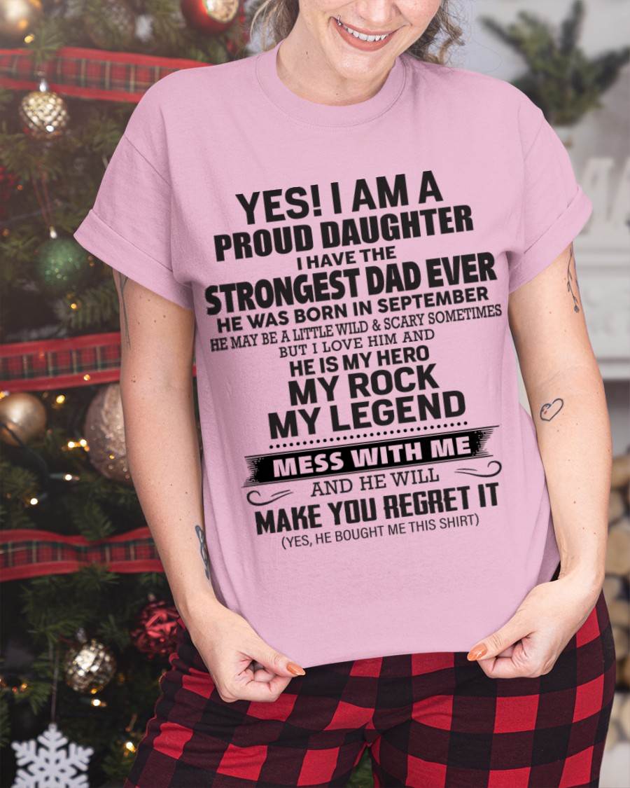 September - Yes! I Am A Proud Daughter I Have The Strongest Dad Ever - Gift From Dad - TLEE09 (SKU09-42-09)