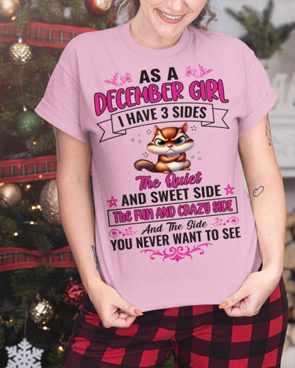 DECEMBER - AS A DECEMBER GIRL I HAVE 3 SIDES THE QUIET AND SWEET SIDE THE FUN AND CRAZY SIDE AND THE SIDE YOU NEVER WANT TO SEE - FOR WOMEN - TLEE12 (SKU09-37-12)