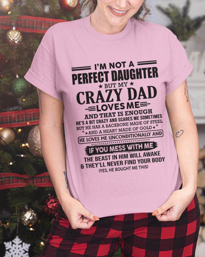 I'M NOT A PERFECT DAUGHTER BUT MY CRAZY DAD LOVES ME AND THAT IS ENOUGH  - FROM DAD - TLEE00 (SKU10-26-00)