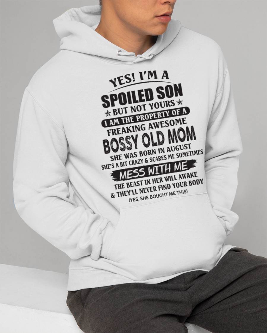 August - Yes! I'm A Spoiled Son But Not Yours I Am The Property Of A Freaking Awesome Bossy Old Mom - Gift From Mom - TLEE08 (SKU07-83-08)
