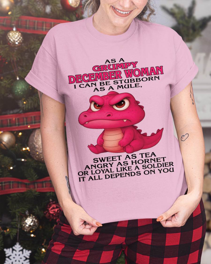 DECEMBER - AS A GRUMPY DECEMBER WOMAN I CAN BE STUBBORN AS A MULE - FOR WOMEN - TLEE12 (SKU09-31-12)