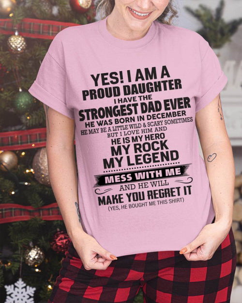 December - Yes! I Am A Proud Daughter I Have The Strongest Dad Ever - Gift From Dad - TLEE12 (SKU09-42-12)