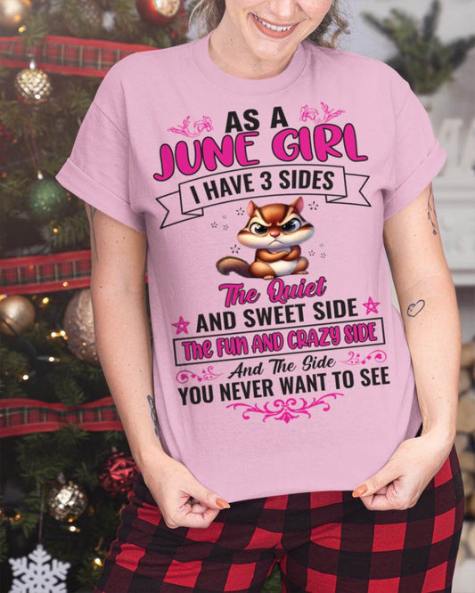 JUNE - AS A JUNE GIRL I HAVE 3 SIDES THE QUIET AND SWEET SIDE THE FUN AND CRAZY SIDE AND THE SIDE YOU NEVER WANT TO SEE - FOR WOMEN - TLEE06 (SKU09-37-06)