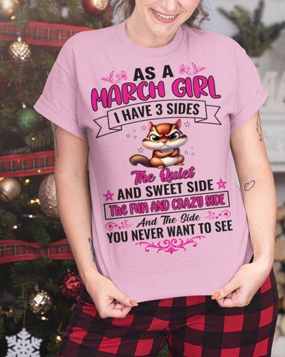 MARCH - AS A MARCH GIRL I HAVE 3 SIDES THE QUIET AND SWEET SIDE THE FUN AND CRAZY SIDE AND THE SIDE YOU NEVER WANT TO SEE - FOR WOMEN - TLEE03 (SKU09-37-03)