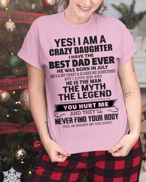 July - Yes! I Am A Crazy Daughter I Have The Best Dad Ever - Gift From Dad - TLEE07 (SKU09-09-07)