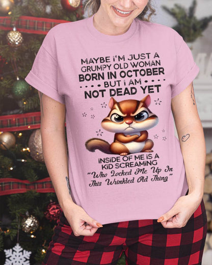 October - Maybe I’m Just A Grumpy Old Woman Born In October But I Am Not Dead Yet - Gift For Women - TLEE10 (SKU09-22-10)