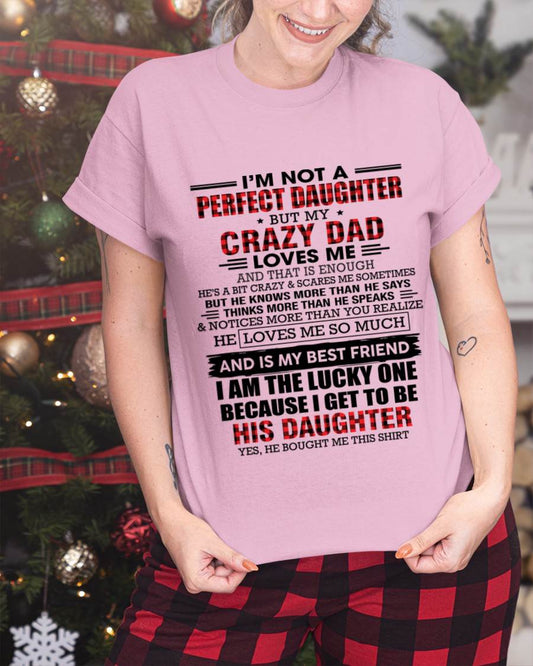 I MAY NOT BE PERFECT BUT I AM FOREVER LOVED BY MY CRAZY DAD - FROM DAD - TLEE00 (SKU2603-311-00)