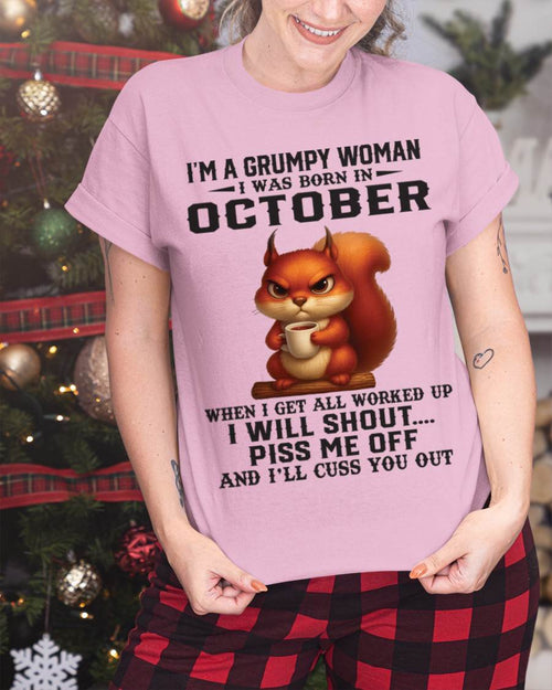 OCTOBER - I'M A GRUMPY WOMAN WHEN I GET ALL WORKED UP I WILL SHOUT PISS ME OFF AND I’LL CUSS YOU OUT - FOR WOMEN - TLEE10 (SKU09-93-10)