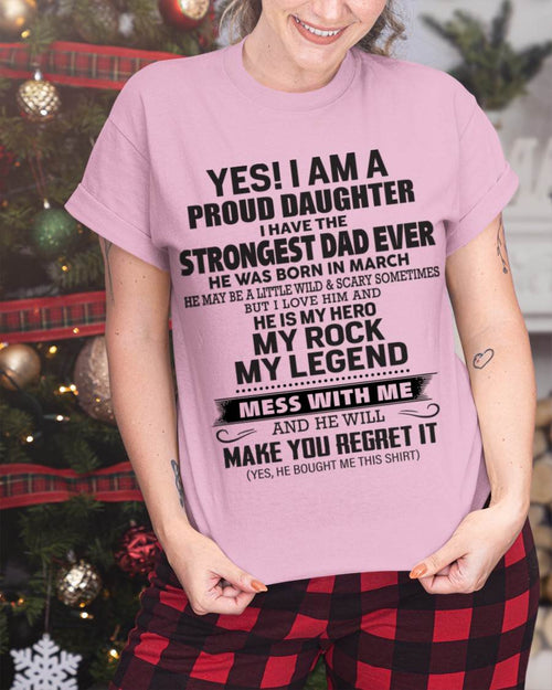 March - Yes! I Am A Proud Daughter I Have The Strongest Dad Ever - Gift From Dad - TLEE03 (SKU09-42-03)