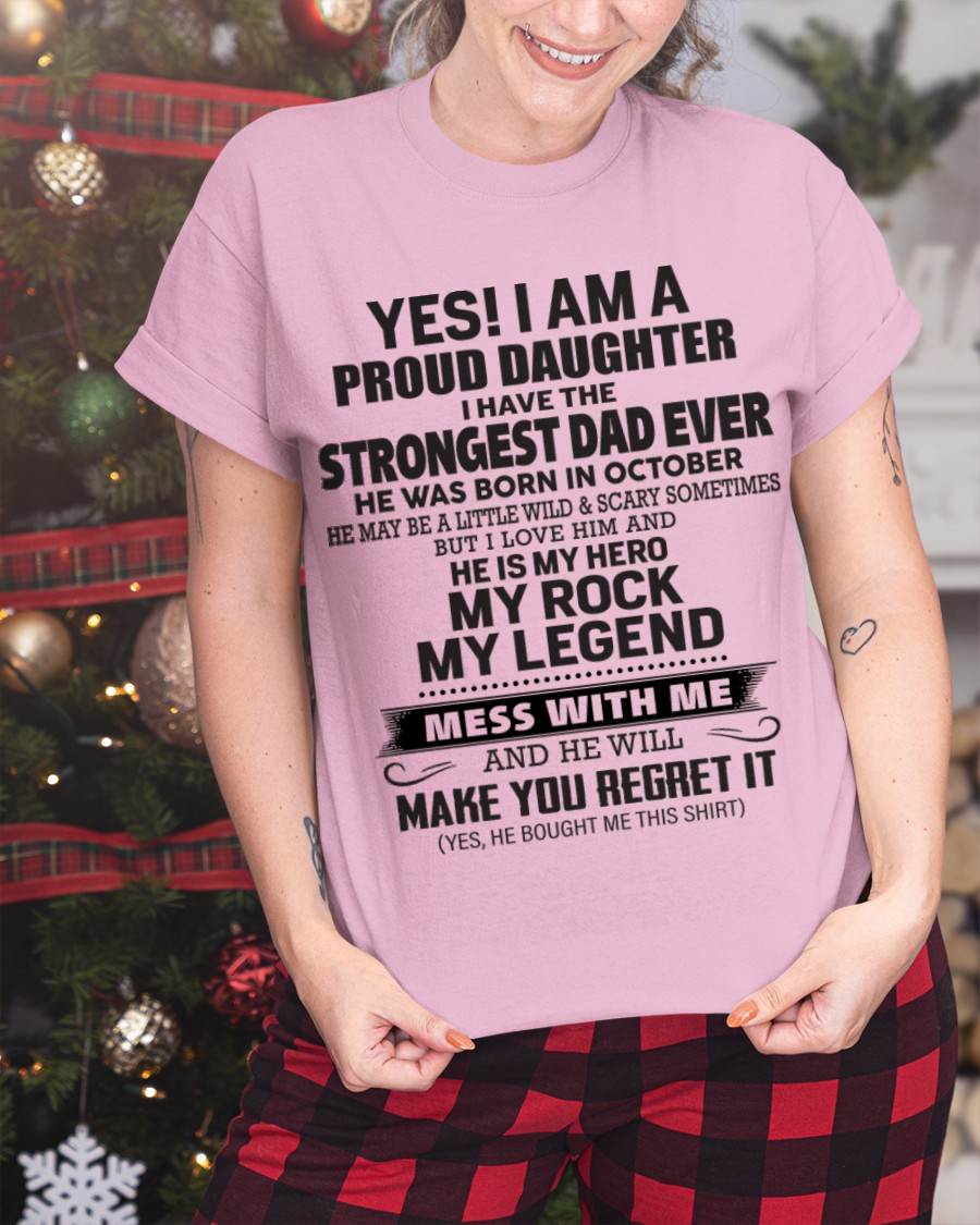 October - Yes! I Am A Proud Daughter I Have The Strongest Dad Ever - Gift From Dad - TLEE10 (SKU09-42-10)