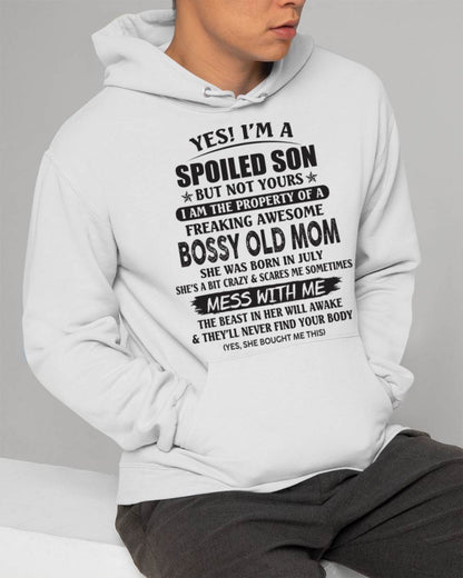 July - Yes! I'm A Spoiled Son But Not Yours I Am The Property Of A Freaking Awesome Bossy Old Mom - Gift From Mom - TLEE07 (SKU07-83-07)