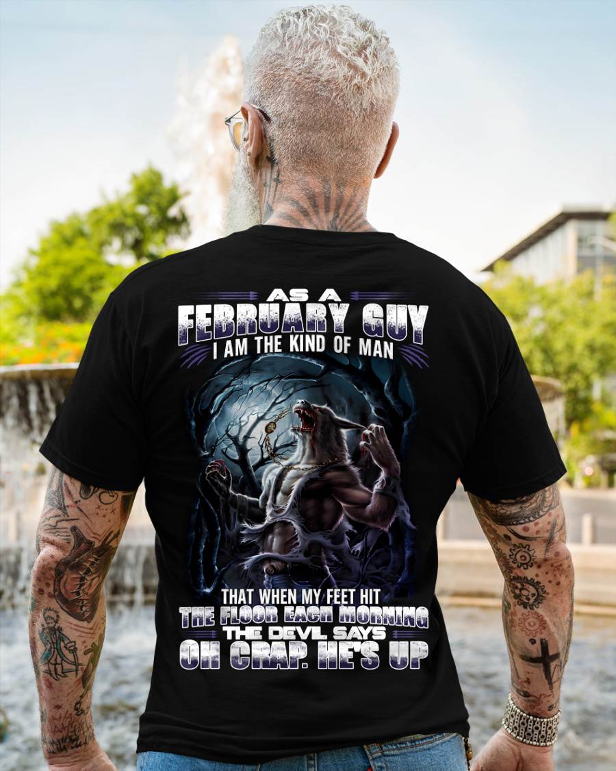 February - "As A February Guy I Am The Kind Of Man That When My Feet Hit The Floor Each Morning The Devil Says Oh Crap. He’s Up" - Gift For Man - TLEE02 (SKU08-80-02)