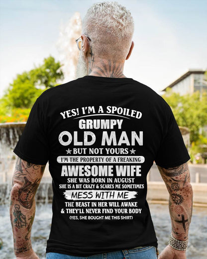August - Yes! I'm A Spoiled Grumpy Old Man But Not Yours I'm The Property Of A Freaking Awesome Wife - Gift From Wife - TLEE08 (SKU06-68-08)