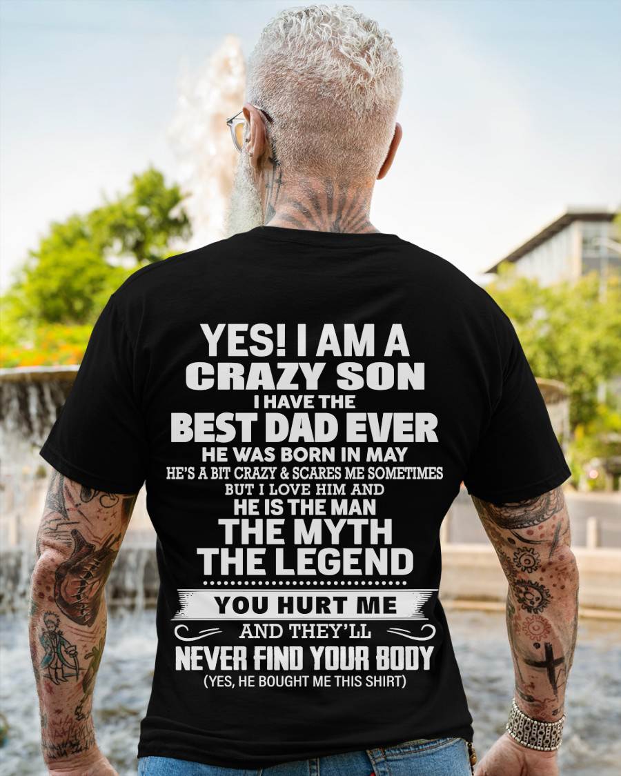 May - Yes! I Am A Crazy Son I Have The Best Dad Ever - Gift From Dad - TLEE05 (SKU09-27-05)