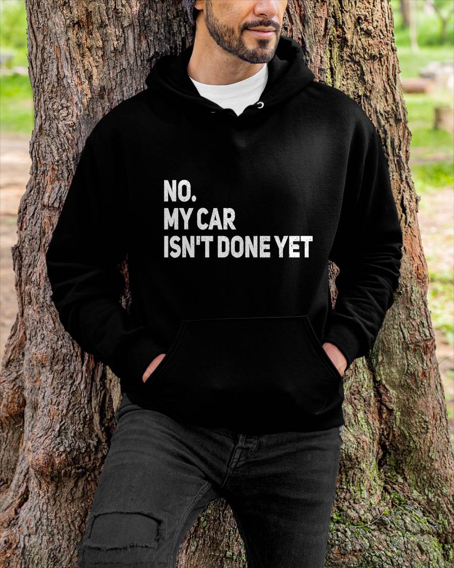 No. My Car Isn’t Done Yet - Gift For Mechanic - TLEE (SKUM08-D07)