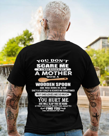 June - You Don't Scare Me I Was Raised By A Mother With A Wooden Spoon  - Gift From Mom - TLEE06 (SKU07-128-06)
