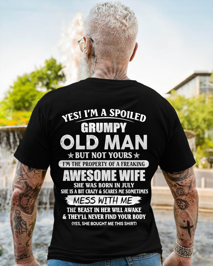 July - Yes! I'm A Spoiled Grumpy Old Man But Not Yours I'm The Property Of A Freaking Awesome Wife - Gift From Wife - TLEE07 (SKU06-68-07)