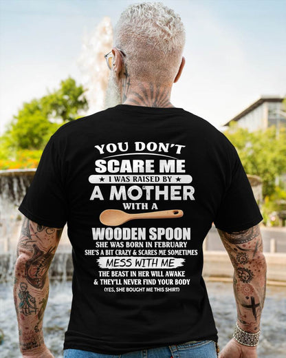 February - You Don't Scare Me I Was Raised By A Mother With A Wooden Spoon - Gift From Mom - TLEE02 (SKU07-82-02)