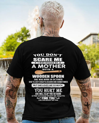 October - You Don't Scare Me I Was Raised By A Mother With A Wooden Spoon  - Gift From Mom - TLEE10 (SKU07-128-10)