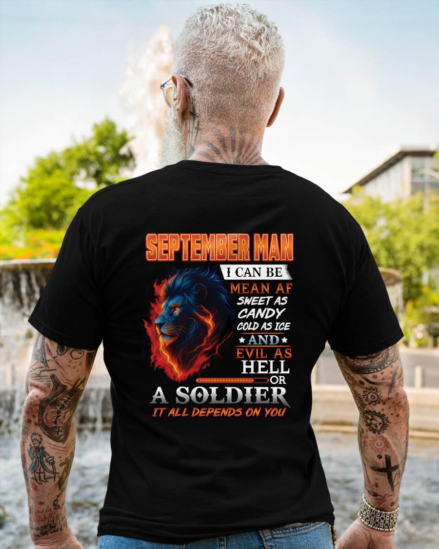 SEPTEMBER MAN I CAN BE MEAN AF SWEET AS CANDY COLD AS ICE AND EVIL AS HELL OR A SOLDIER IT ALL DEPENDS ON YOU - GIFT FOR MAN - TLEE09 (SKU10-31-09)