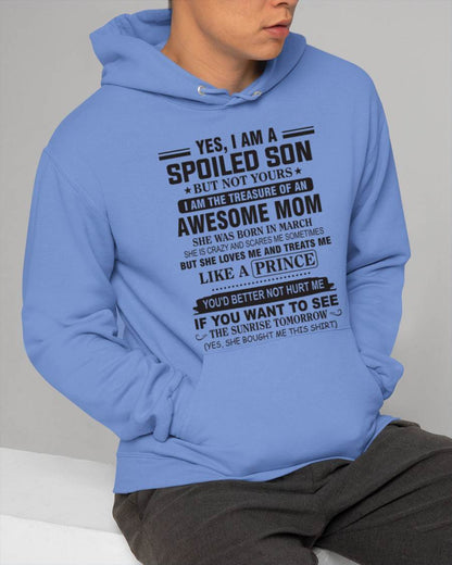 MARCH - YES, I AM A SPOILED SON BUT NOT YOURS  I AM THE TREASURE OF AN AWESOME MOM - FROM MOM - TLEE03 (SKU10-131-03)