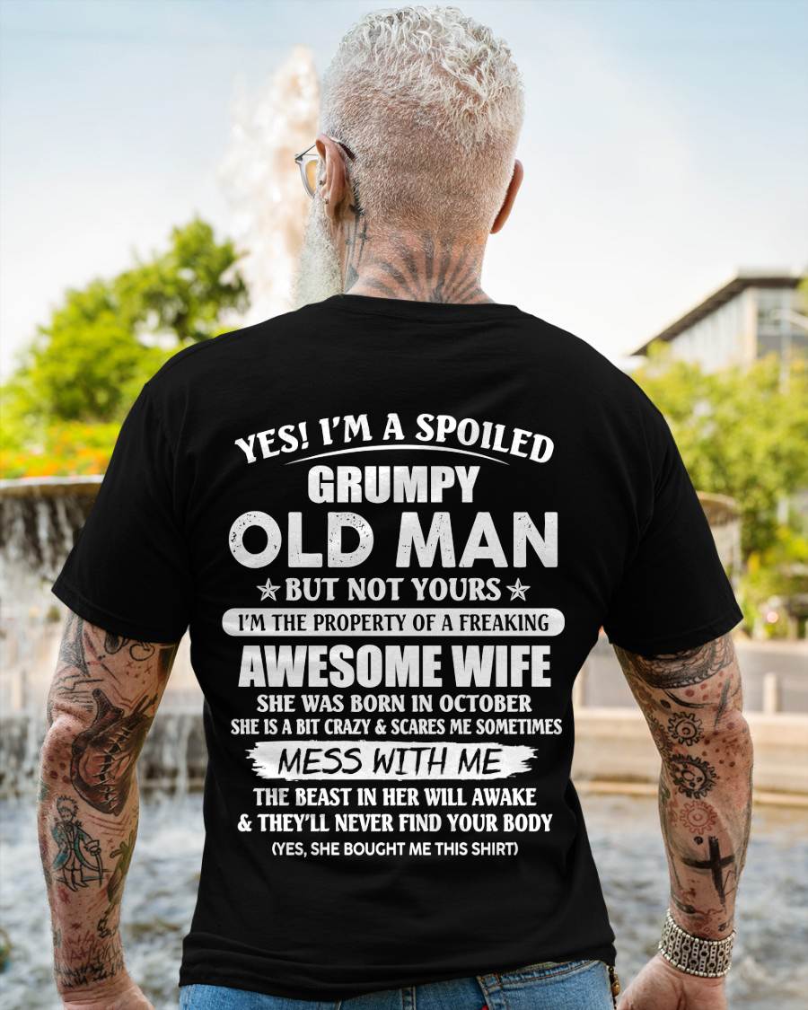 October - Yes! I'm A Spoiled Grumpy Old Man But Not Yours I'm The Property Of A Freaking Awesome Wife - Gift From Wife - TLEE10 (SKU06-68-10)