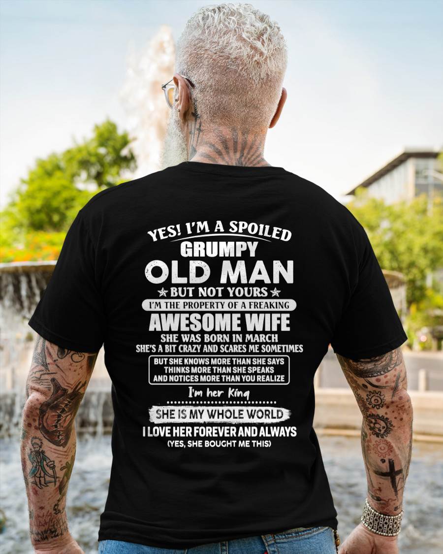 March - Yes I'm A Spoiled Grumpy Old Man - Gift For Husband From Wife - TLEE03 (SKU07-100-03)