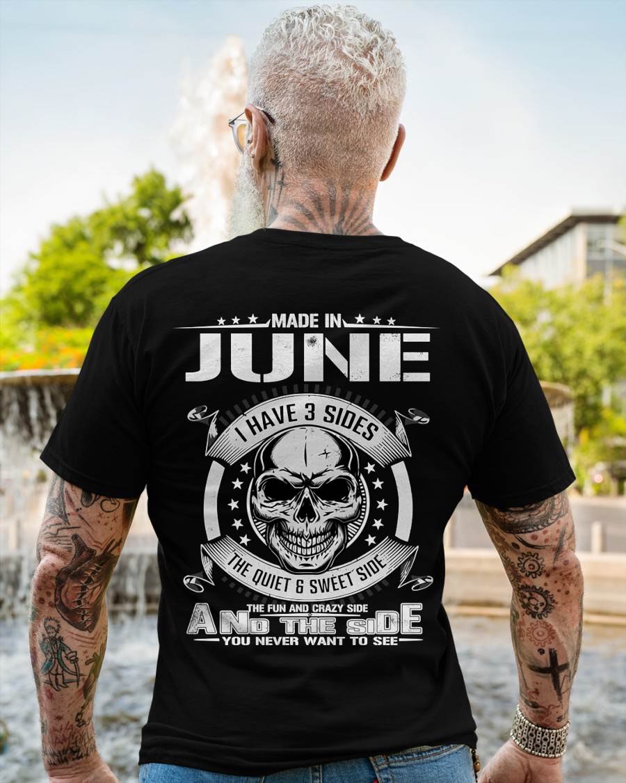 Made in June - I Have 3 Sides The Quiet & Sweet Side The Fun and Crazy Side And the Side You Never Want to See - Gift For Man - TLEE06 (SKU08-65-06)