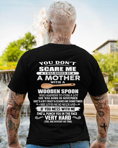 November - You Don't Scare Me I Was Raised By A Mother With A Wooden Spoon - Gift From Mom - TLEE11 (SKU07-125-11)