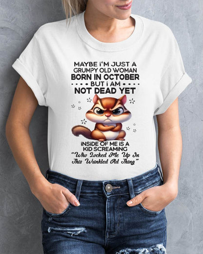 October - Maybe I’m Just A Grumpy Old Woman Born In October But I Am Not Dead Yet - Gift For Women - TLEE10 (SKU09-22-10)