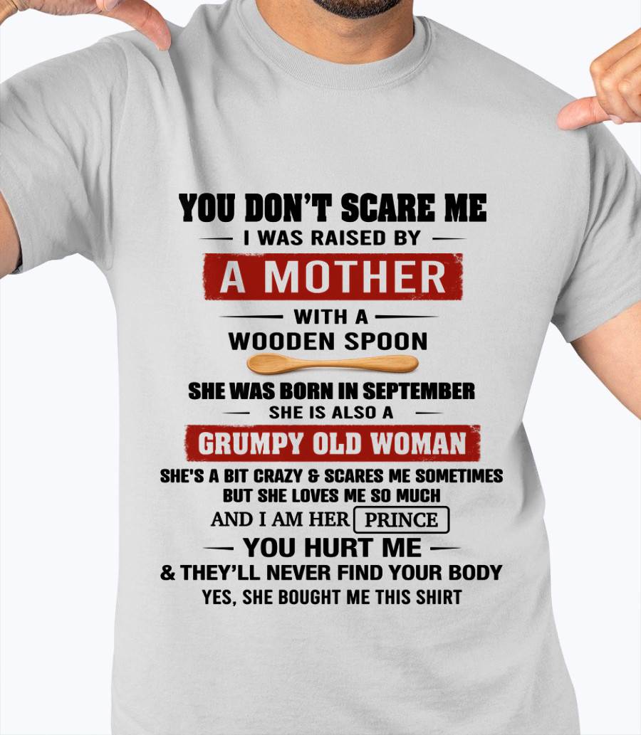 SEPTEMBER - YOU DON’T SCARE ME I WAS RAISED BY  A MOTHER  WITH A WOODEN SPOON - FROM MOM - TLEE09 (SKU2602-216-09)