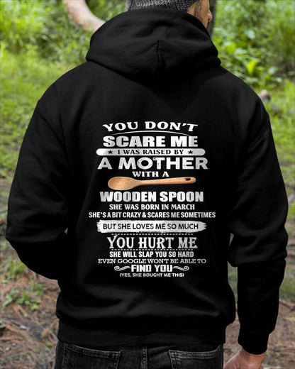 March - You Don't Scare Me I Was Raised By A Mother With A Wooden Spoon  - Gift From Mom - TLEE03 (SKU07-128-03)