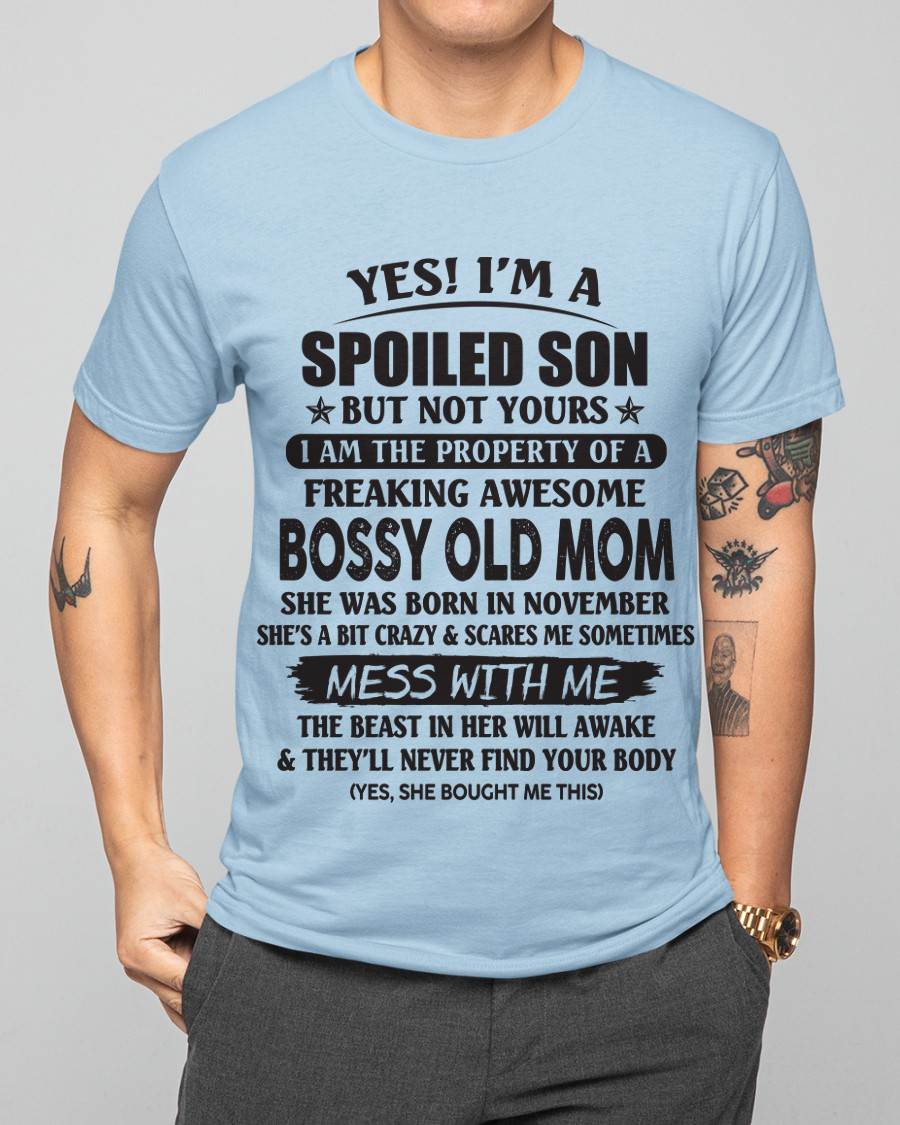 November - Yes! I'm A Spoiled Son But Not Yours I Am The Property Of A Freaking Awesome Bossy Old Mom - Gift From Mom - TLEE11 (SKU07-83-11)